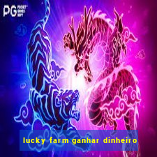 lucky farm ganhar dinheiro