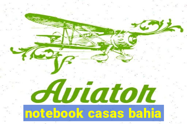 notebook casas bahia