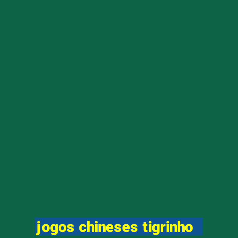 jogos chineses tigrinho