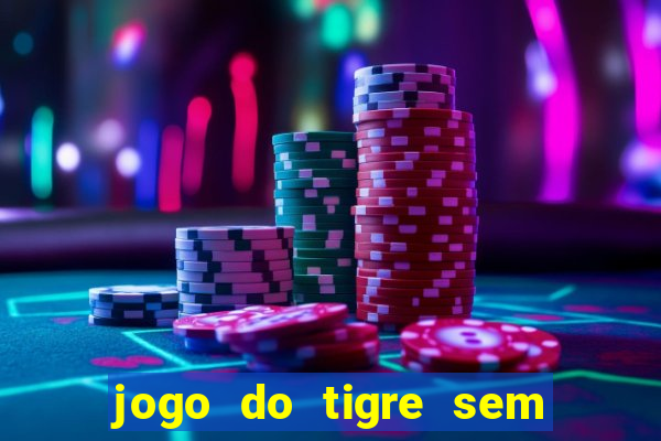 jogo do tigre sem colocar dinheiro