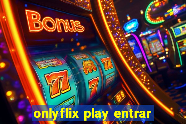 onlyflix play entrar