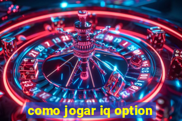 como jogar iq option