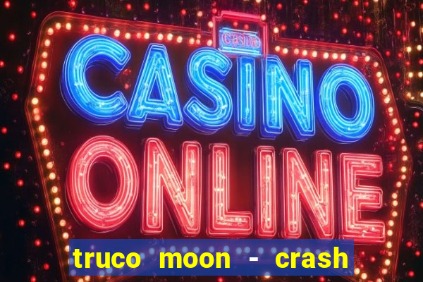 truco moon - crash & poker