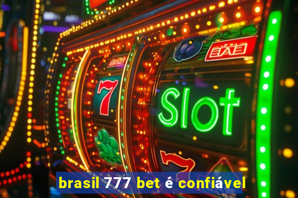 brasil 777 bet é confiável