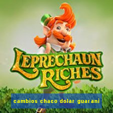 cambios chaco dolar guarani