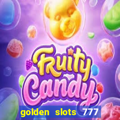 golden slots 777 paga mesmo