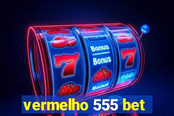 vermelho 555 bet