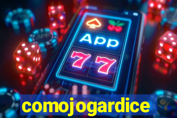 comojogardice