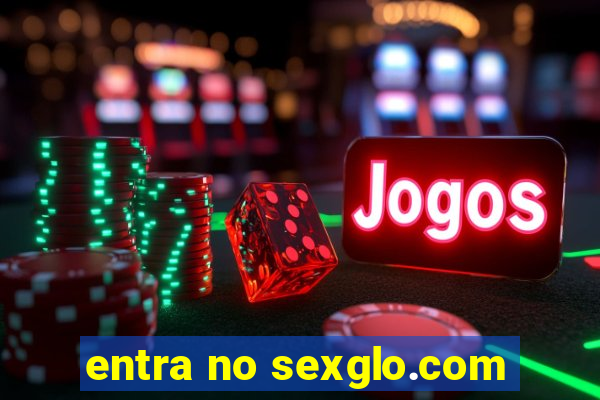 entra no sexglo.com