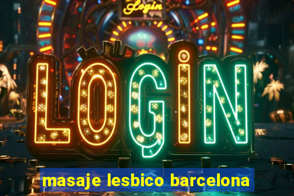 masaje lesbico barcelona