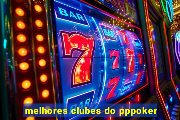 melhores clubes do pppoker