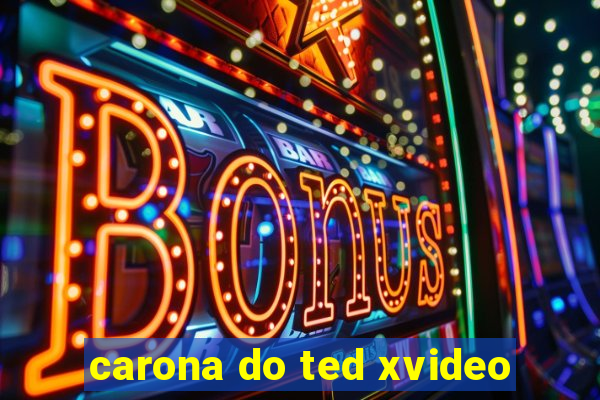 carona do ted xvideo