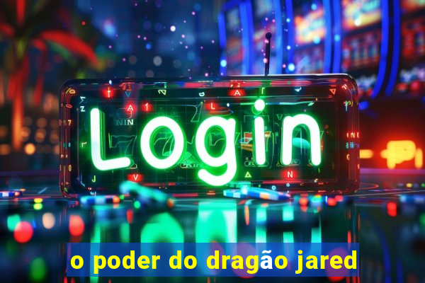 o poder do dragão jared