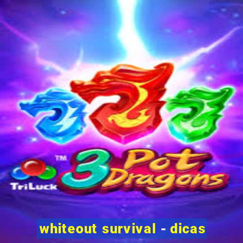 whiteout survival - dicas