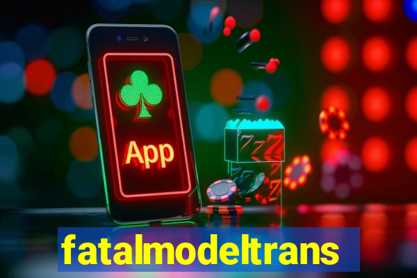 fatalmodeltrans