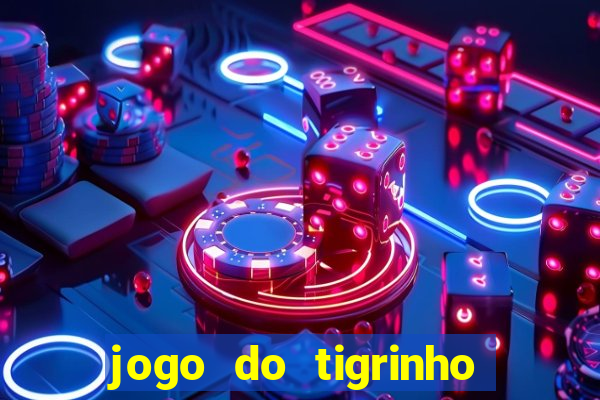 jogo do tigrinho ganha dinheiro mesmo