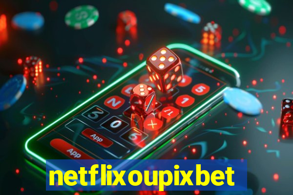 netflixoupixbet