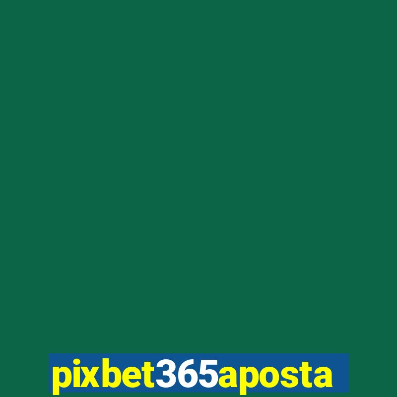 pixbet365aposta