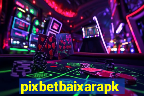 pixbetbaixarapk